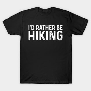 I'd Rather Be Hiking Gift for Hikers T-Shirt